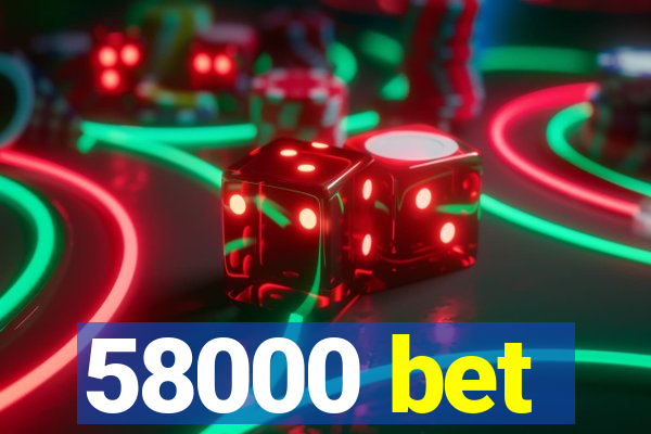 58000 bet